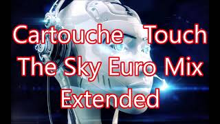 Cartouche Touch The Sky Euro Mix Extended [upl. by Reffinnej]