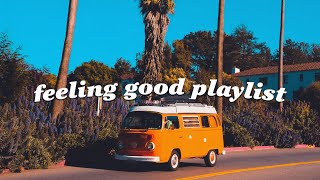 Songs that make you feel alive  Feeling good playlist [upl. by Enajiram]