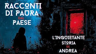 RACCONTI DI PAURA DAL PAESE  LINQUIETANTE STORIA DI ANDREA [upl. by Prudhoe]