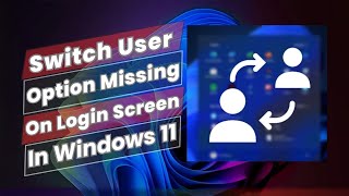 Switch User Option Missing From Login Screen In Windows 11 [upl. by Kosaka]