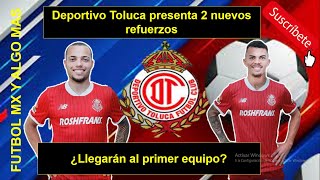 Deportivo Toluca presenta 2 nuevos refuerzos ¿Llegarán al primer equipo [upl. by Gnal736]