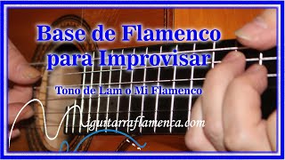 BASE para IMPROVISAR FLAMENCO  Tono de LA menor o Mi Flamenco POR ARRIBA [upl. by Carmen956]