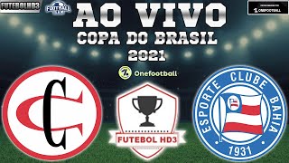 CAMPINENSE 1X7 BAHIA AO VIVO  COPA DO BRASIL 2021  PRIMEIRA FASE  NARRAÇÃO [upl. by Prior]