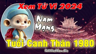 Xem tử vi tuổi Canh Thân 1980 năm 2024 Nam mạng đầy đủ và chi tiết nhất [upl. by Waddington]