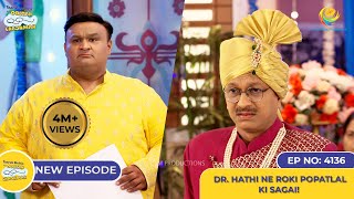 NEW Ep 4136  Dr Hathi Ne Roki Popatlal ki Sagai I Taarak Mehta Ka Ooltah Chashmah [upl. by Esilram]