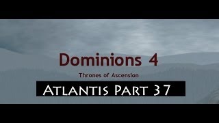 Dominions 4 Thrones of Ascension Lets Play Atlantis Part 37 [upl. by Bust64]