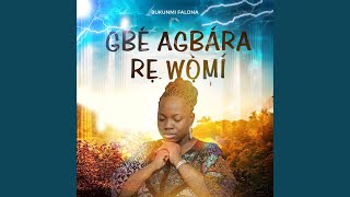 GBE AGBARA RE WO MI [upl. by Elodea]