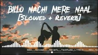 Billo Nachi Mere Naal dj remix Slowed  Reverb TextAudio LYRICS  Billo Nachi Mere Naal Lofi [upl. by Rebeh]