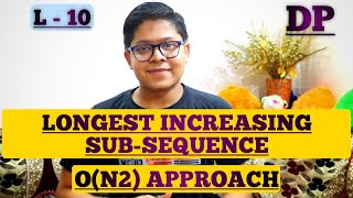 L10 Longest Increasing Subsequence  N2 approach   Dynamic Programming [upl. by Ailegave979]