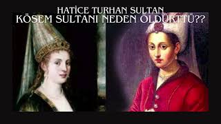 HATİCE TURHAN SULTAN KÖSEM SULTANI NEDEN ÖLDÜRTTÜ [upl. by Burney825]