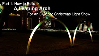 Part 1 How to build a Leaping Arch for an outdoor Christmas light show [upl. by Buell]