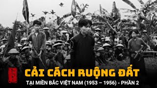 TÓM TẮT DIỄN BIẾN CẢI CÁCH RUỘNG ĐẤT TẠI MIỀN BẮC VIỆT NAM 1953 – 1956 PHẦN 2 [upl. by Olsewski]