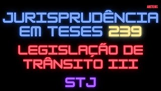 Jurisprudência em Teses 239 Legislação de Trânsito III [upl. by Yevol558]