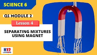 Science 6 Q1 Module 2 Lesson 4  Separating Mixtures Using Magnet [upl. by Nogras]