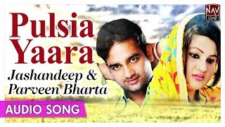 Pulsia Yaara  Jashandeep amp Parveen Bharta  Superhit Punjabi Duet Songs  Priya Audio [upl. by Perloff127]