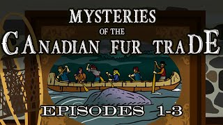 Mysteries of the Canadian Fur Trade Episodes 13 [upl. by Snoddy]