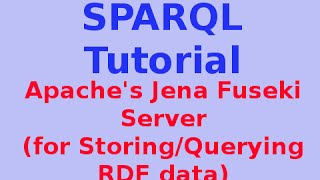 Simple SPARQL Tutorial 429 Apaches Jena Fuseki Server for StoringQuerying RDF data [upl. by Sinoda]