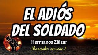 EL ADIÓS DEL SOLDADO  HERMANOS ZÁIZAR karaoke version [upl. by Aeht]