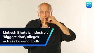 Mahesh Bhatt is industrys biggest don alleges actress Luviena Lodh [upl. by Sternick]