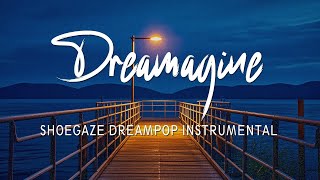 SHOEGAZE DREAMPOP INSTRUMENTAL  DREAMAGINE  LUCKMINAR [upl. by Enyallij]