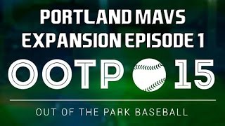 Out of the Park Baseball OOTP 15 Portland Mavericks Expansion Team EP1 [upl. by Ecyak]