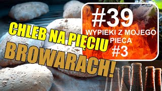 Chleb na pięciu 🍺🍺🍺🍺🍺 browarach pieczony 🔥 w piecu do pizzy 🍕 3 Wypieki z mojego pieca 🔥 DPiIP 39 [upl. by Clarke]