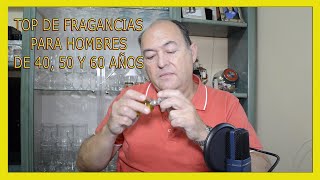 TOP DE FRAGANCIAS PARA HOMBRES DE 40 50 Y 60 AÑOS [upl. by Lenra444]