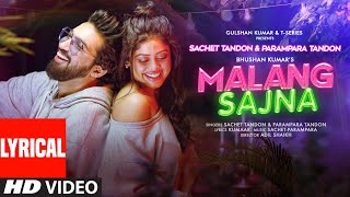 Malang Sajna Lyrical Sachet Tandon Parampara Tandon  Adil Shaikh Kumaar  Bhushan Kumar [upl. by Gail]