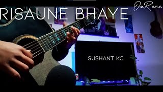 Sushant Kc  Risaune Bhaye Guitar Fingerstyle Cover [upl. by Woodcock28]