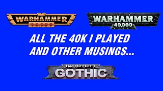 Every edition of Warhammer 40k I played plus other musings [upl. by Bernat]