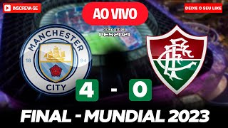 MANCHESTER CITY 4 X 0 FLUMINENSE AO VIVO  JOGO DE HOJE  ASSISTA AGORA AO VIVO NO PES 2021 [upl. by Panther]