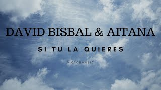 DAVID BISBAL amp AITANA  SI TU LA QUIERES LETRA [upl. by Herbie]