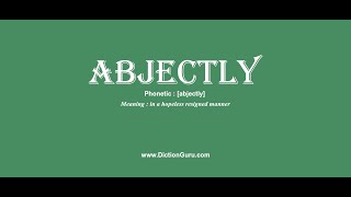 abjectly How to pronounce abjectly with Phonetic and Examples [upl. by Dauf236]