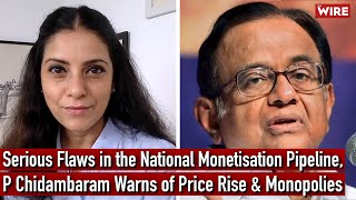 Serious Flaws in the National Monetisation Pipeline P Chidambaram Warns of Price Rise amp Monopolies [upl. by Dunn]