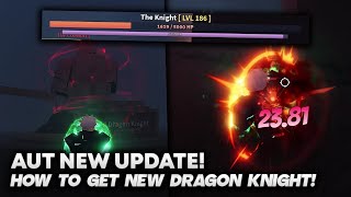 AUT HOW TO GET NEW DRAGON KNIGHT SPEC NEW AREA [upl. by Sari]