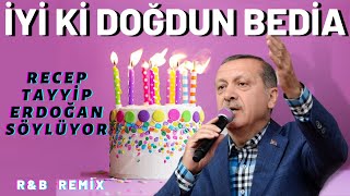 İyi ki Doğdun BEDİA  Recep Tayyip Erdoğan REMİX  İsme Özel Doğum Günü Şarkısı [upl. by Nema]