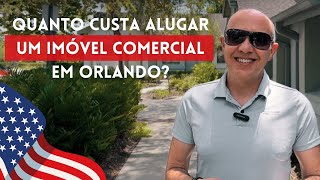 QUANTO CUSTA ALUGAR UM IMÓVEL COMERCIAL EM ORLANDO  CORRETOR DE IMÓVEIS EM ORLANDO [upl. by Denny475]