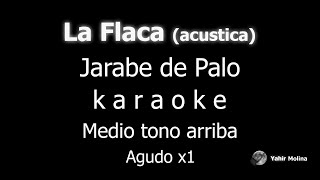 LA FLACA Versión acústica  JARABE DE PALO  KARAOKE Medio tono mas AGUDO [upl. by Tiphanie199]