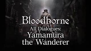 Bloodborne All Dialogues Yamamura the Wanderer Multilanguage [upl. by Yob14]