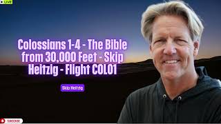 Colossians 1 4 The Bible from 30000 Feet Skip Heitzig Flight COL01 [upl. by Liba262]