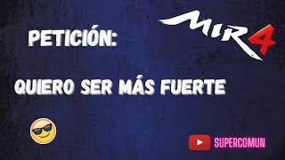 MIR4 Peticion Quiero ser mas fuerte  Gameplay Mir4 SuperComun [upl. by Anawad]