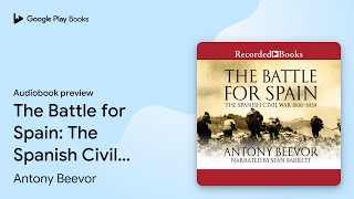 The Battle for Spain The Spanish Civil War… by Antony Beevor · Audiobook preview [upl. by Sudaorb]