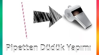 Pipetten Nasıl Düdük Yapılır   3 Dakikada [upl. by Pippa]