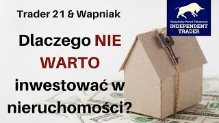 Trader21 amp Wapniak  dlaczego NIE WARTO inwestować w nieruchomości [upl. by Ayek]