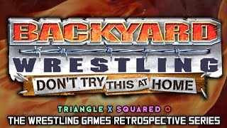 Backyard Wrestling Dont Try This At Home RETROSPECTIVE  Triangle X Squared O [upl. by Ahcire713]