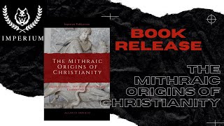 The Mithraic Origins of Christianity  Book Release [upl. by Sudhir]