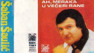 Saban Saulic  Ah meraka u veceri rane  Audio 1986 [upl. by Giulio842]