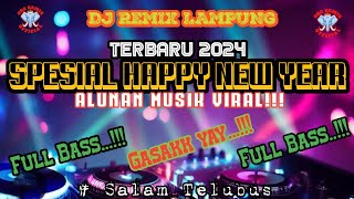 DJ REMIX LAMPUNG TERBARU 2024  SPESIAL HAPPY NEW YEAR 2024  FULL BASS [upl. by Hsur]