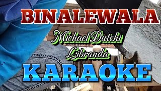 BINALEWALA Michael Dutchi Libranda KARAOKE [upl. by Kcirttap]