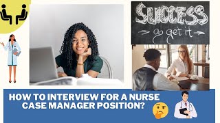 How to Interview for a Nurse Case Manager position [upl. by Eilujna]